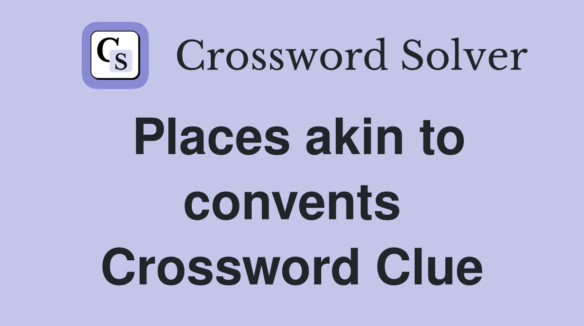 Places akin to convents Crossword Clue