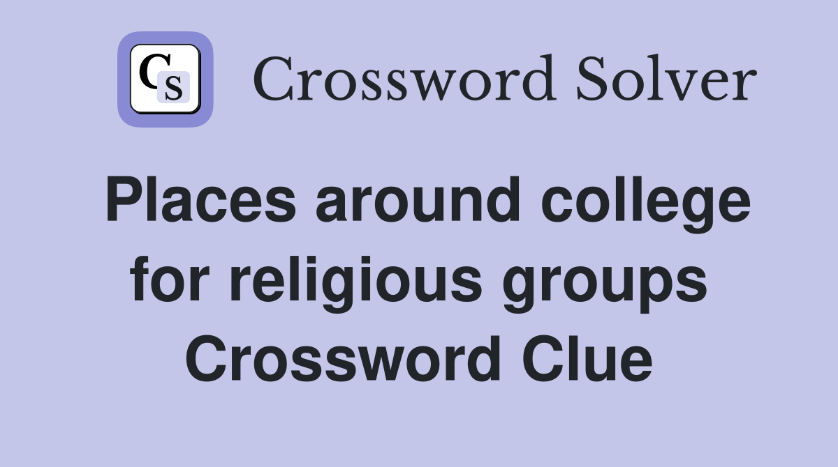 Places around college for religious groups Crossword Clue