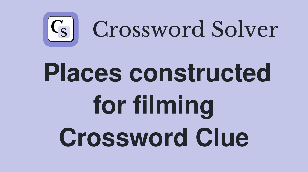 Places constructed for filming Crossword Clue