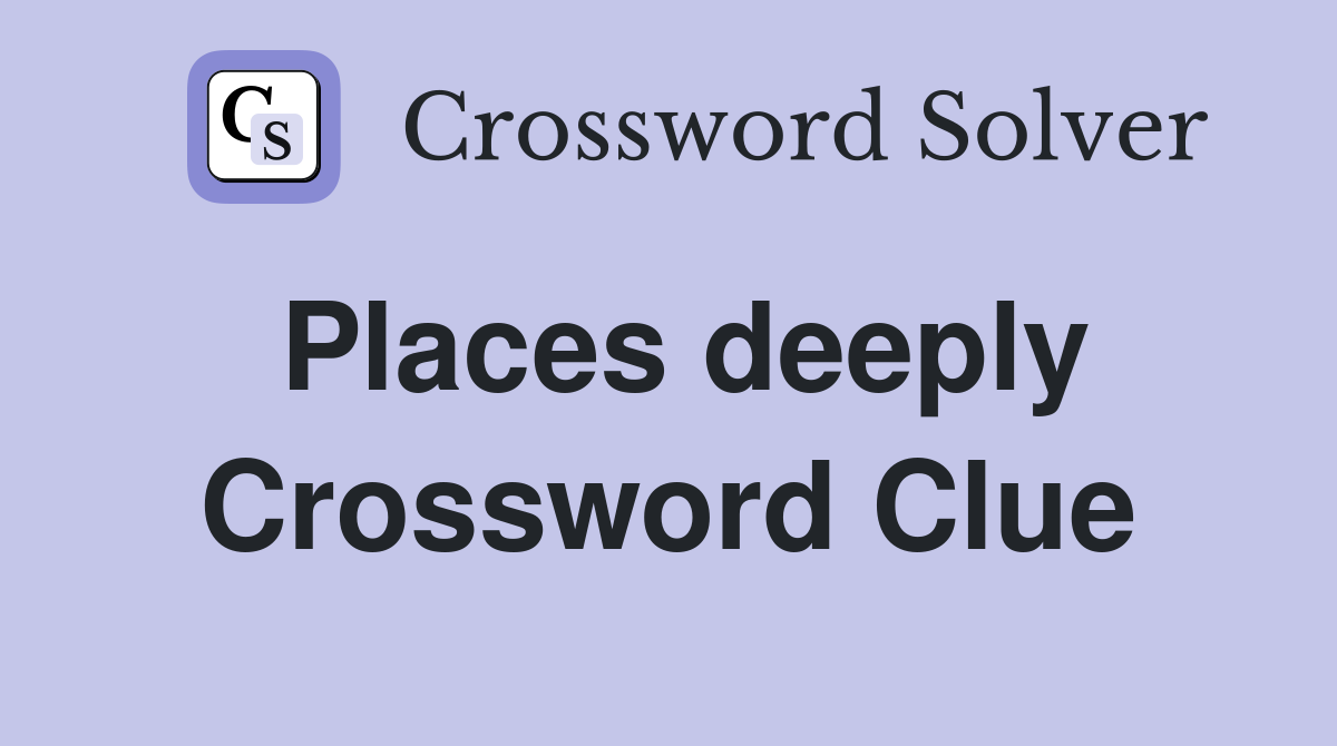 Places deeply Crossword Clue