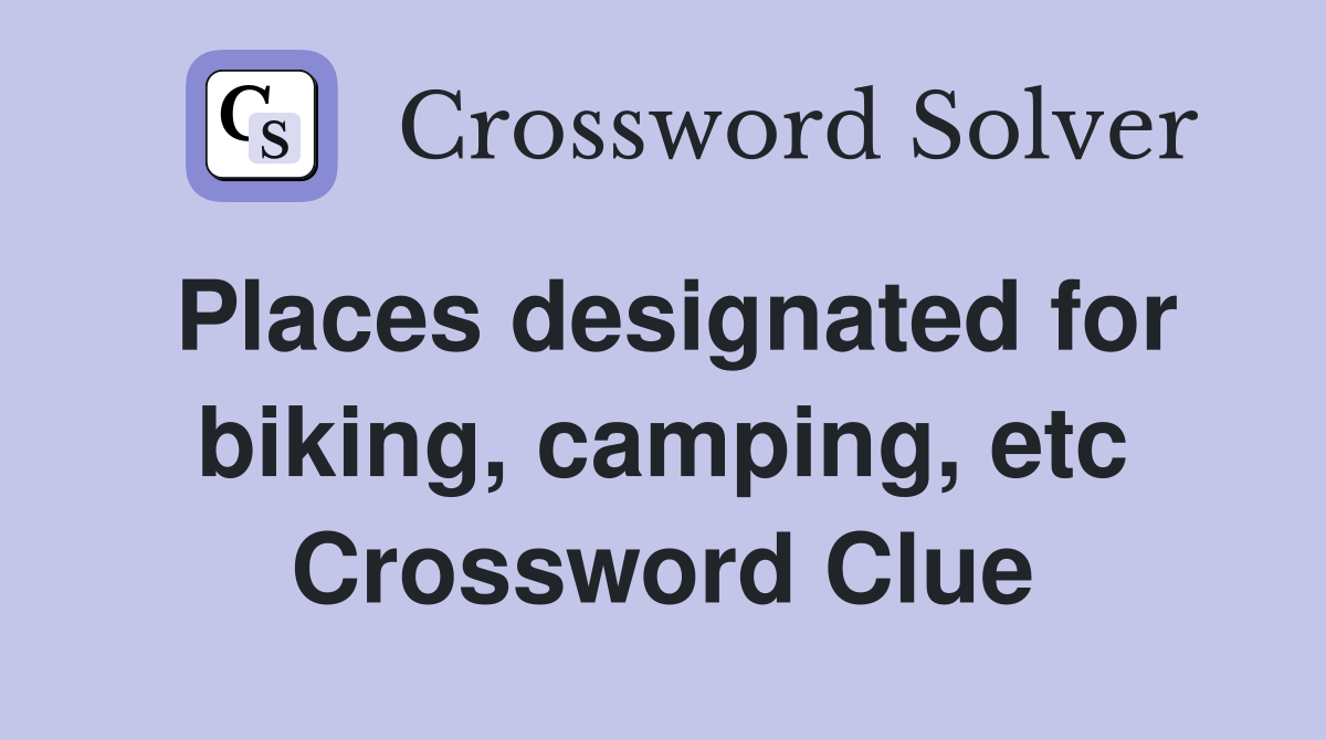 Places designated for biking, camping, etc Crossword Clue