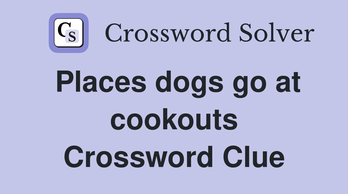 Places dogs go at cookouts Crossword Clue