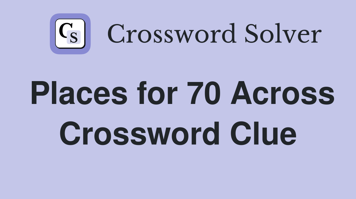 Places for 70 Across Crossword Clue