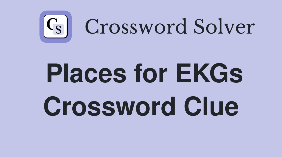 Places for EKGs Crossword Clue