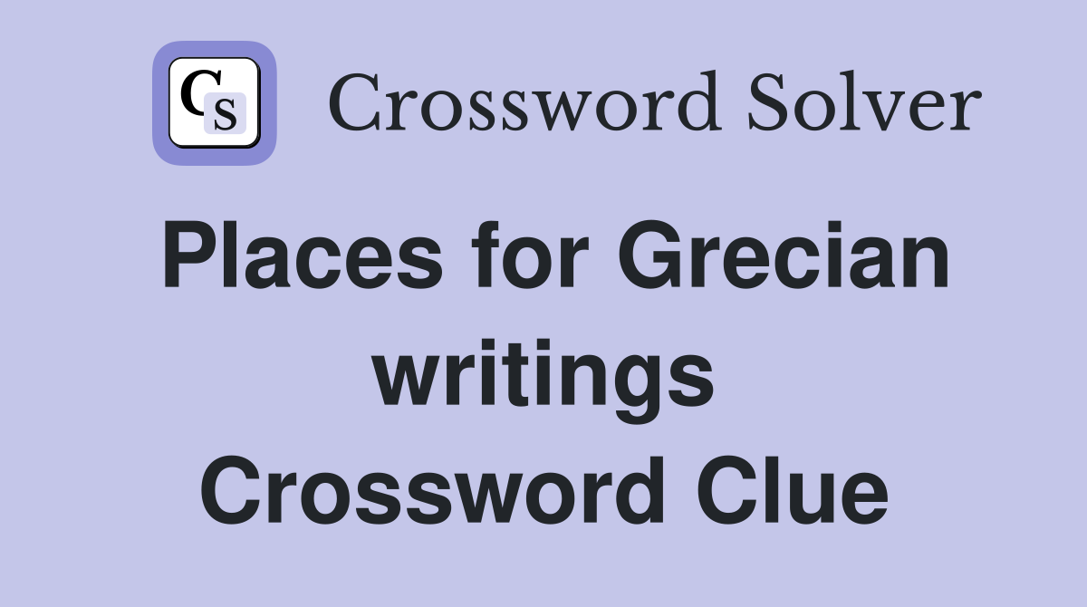 Places for Grecian writings Crossword Clue
