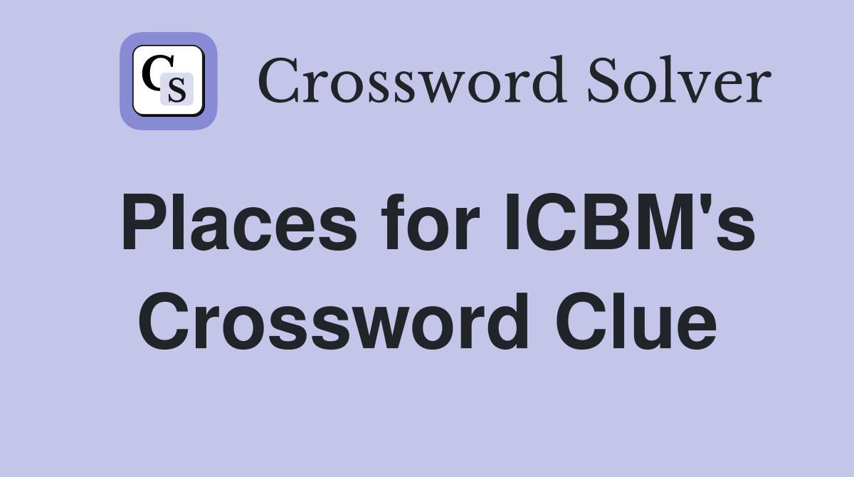 Places for ICBM's Crossword Clue