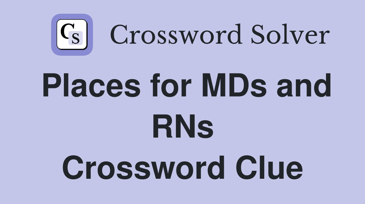 Places for MDs and RNs Crossword Clue