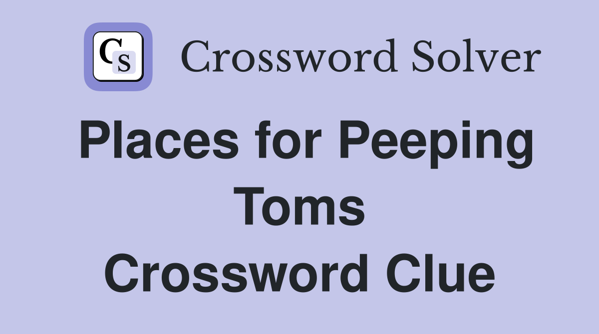 Places for Peeping Toms Crossword Clue