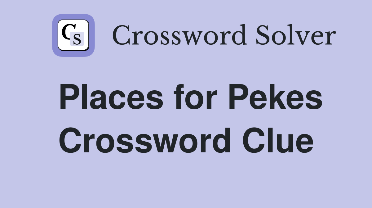 Places for Pekes Crossword Clue
