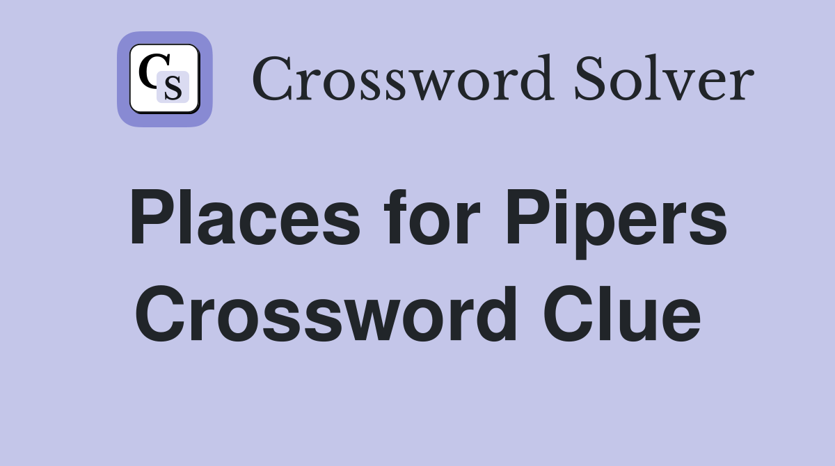 Places for Pipers Crossword Clue