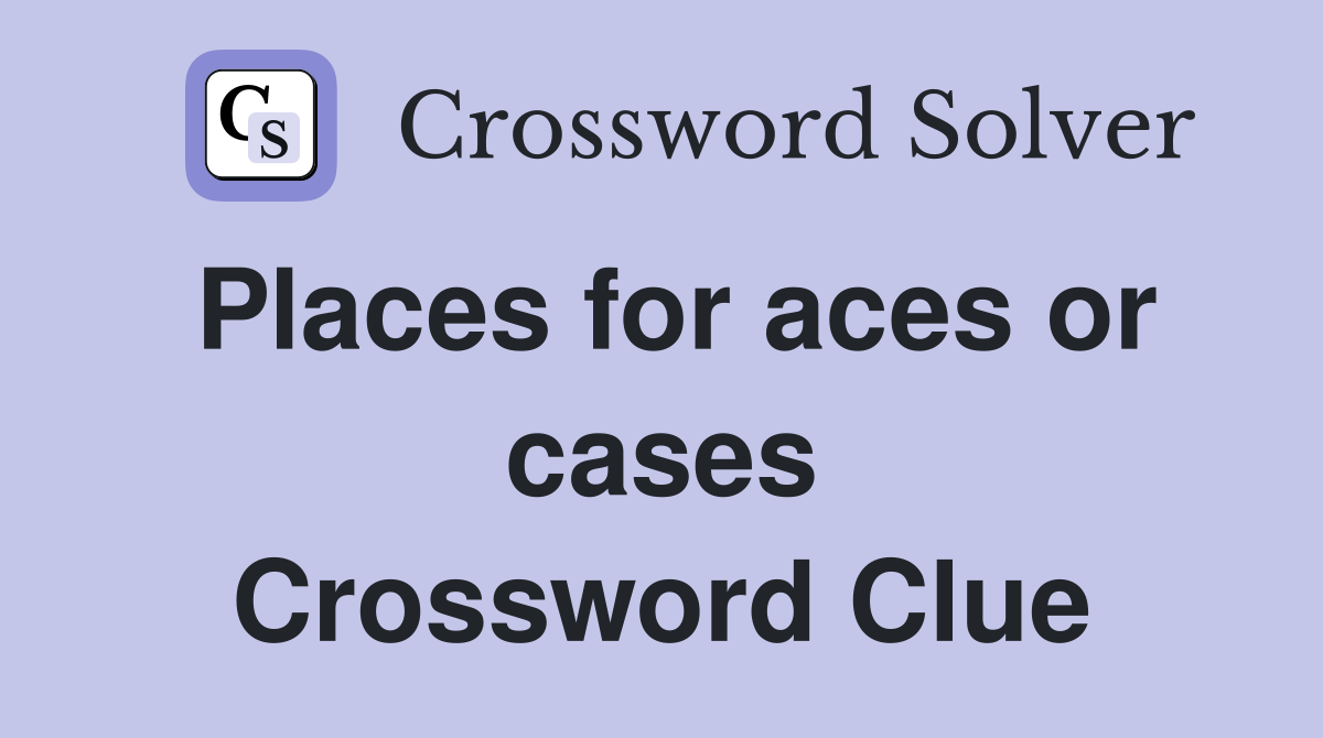 Places for aces or cases Crossword Clue