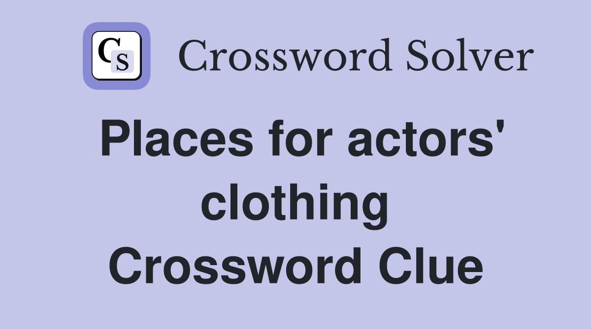 Places for actors' clothing Crossword Clue