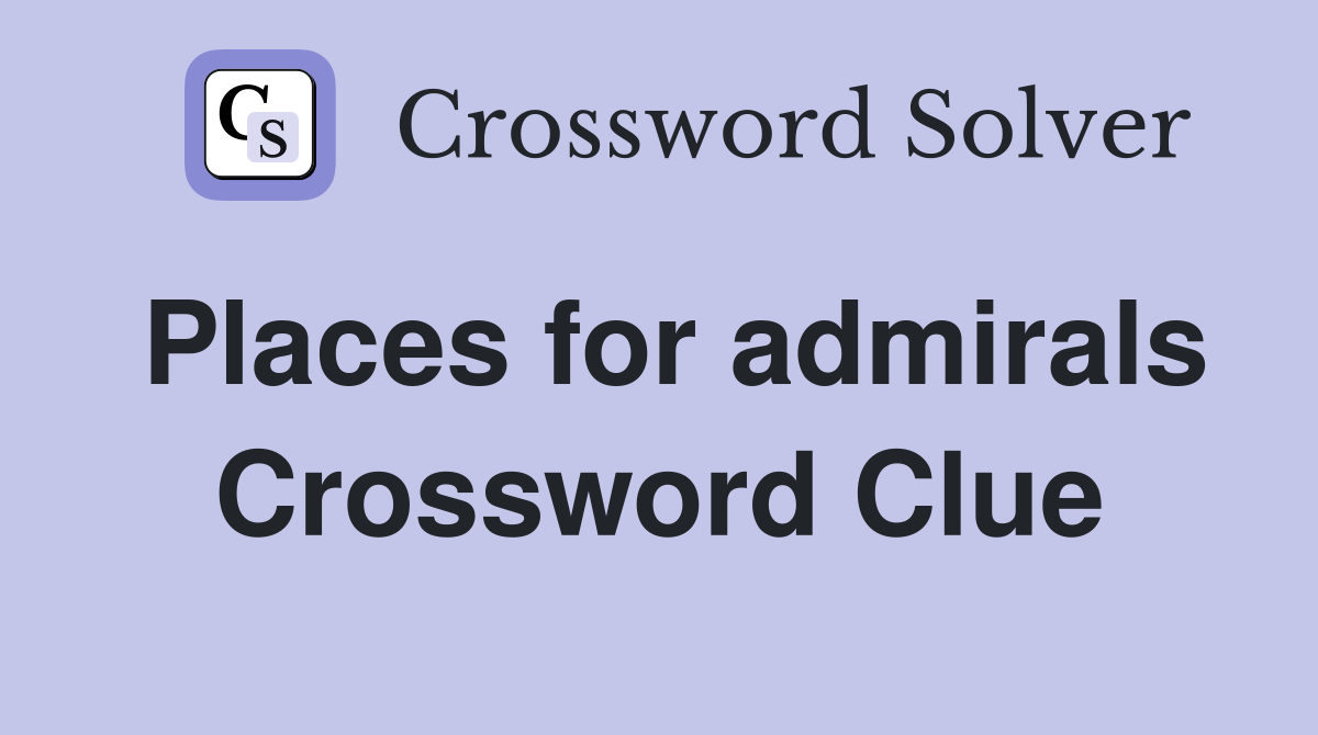 Places for admirals Crossword Clue