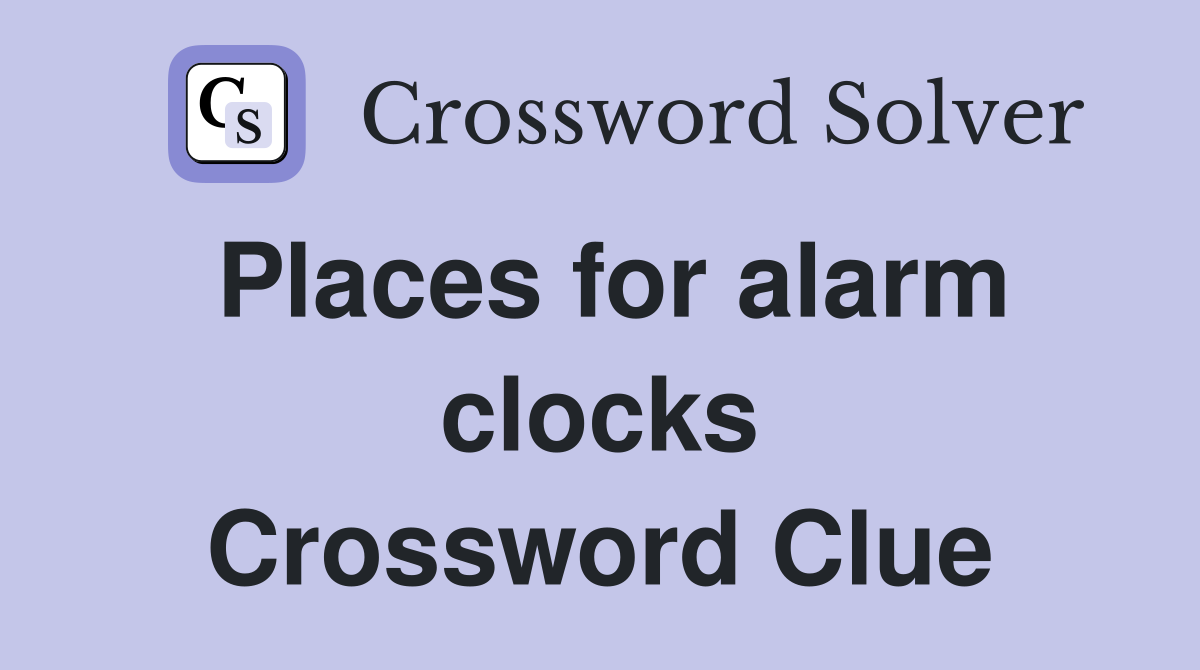 Places for alarm clocks Crossword Clue