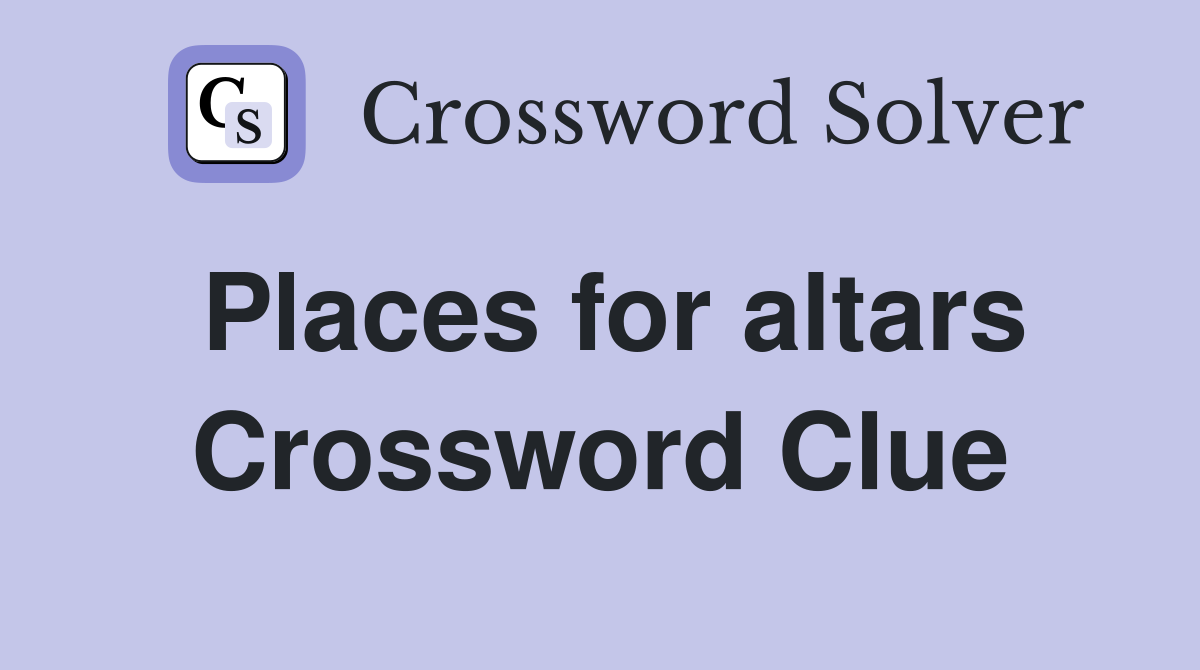 Places for altars Crossword Clue