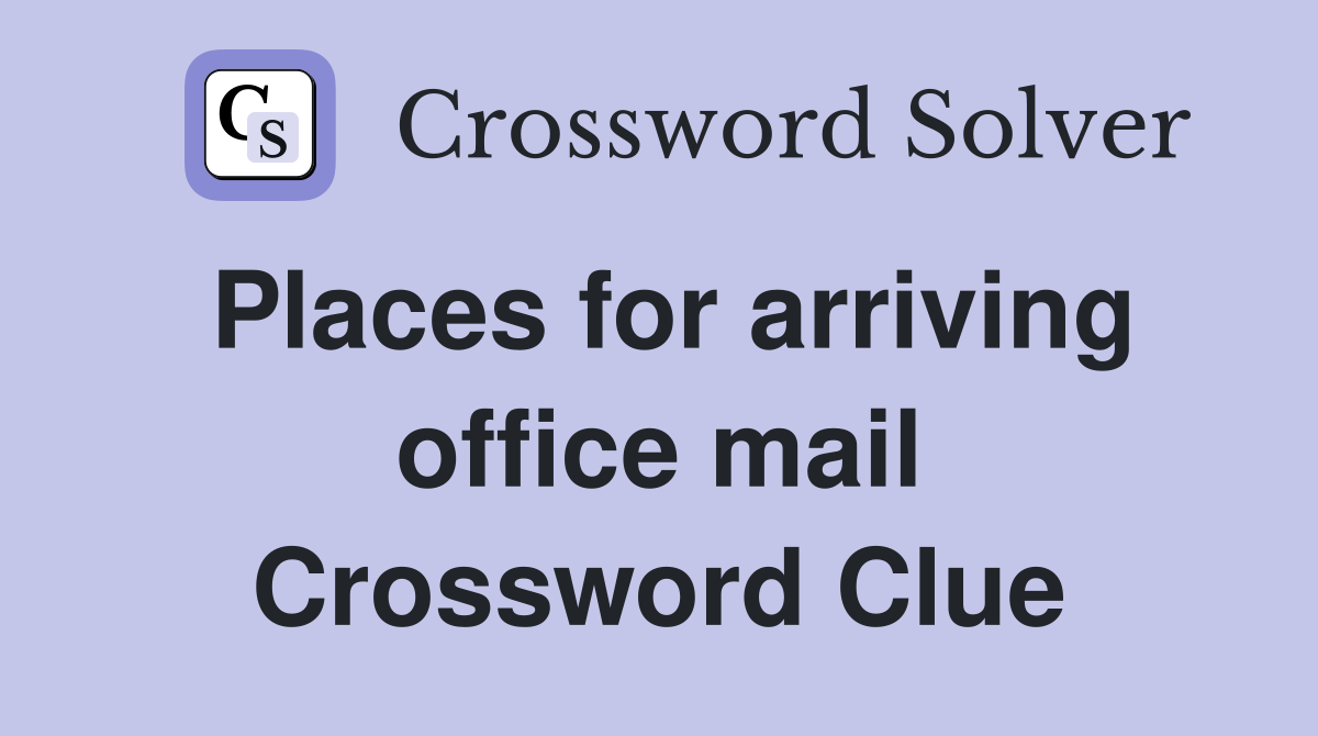 Places for arriving office mail Crossword Clue
