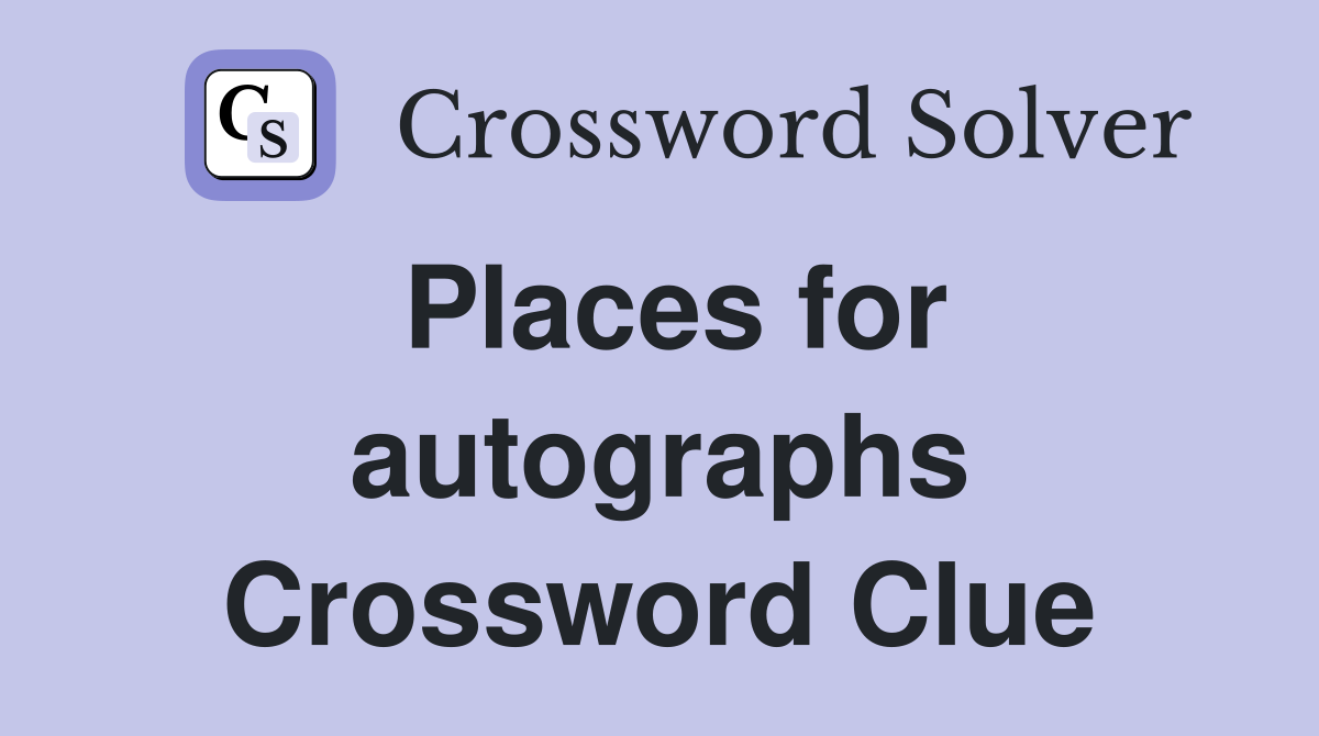 Places for autographs Crossword Clue