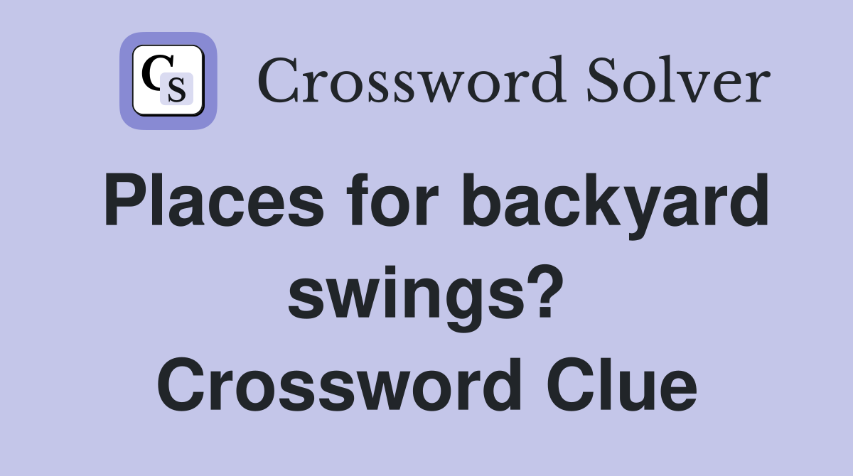 Places for backyard swings? Crossword Clue