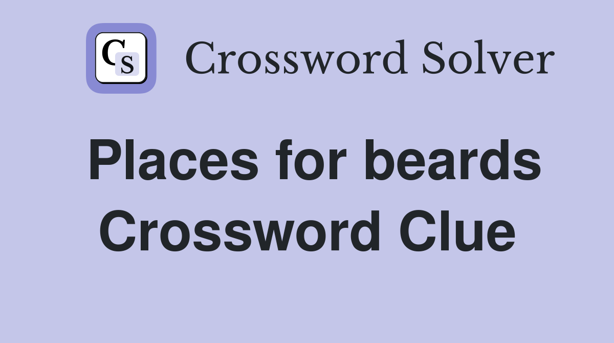 Places for beards Crossword Clue