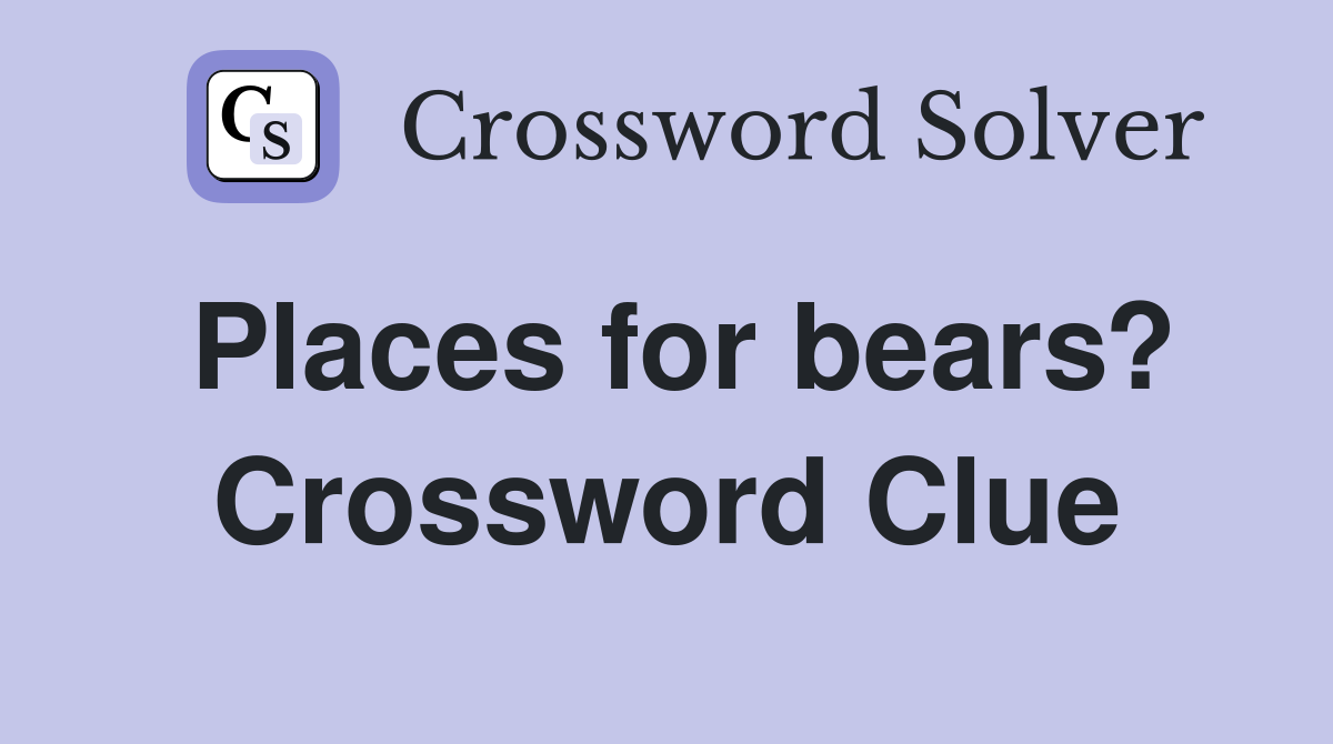 Places for bears? Crossword Clue