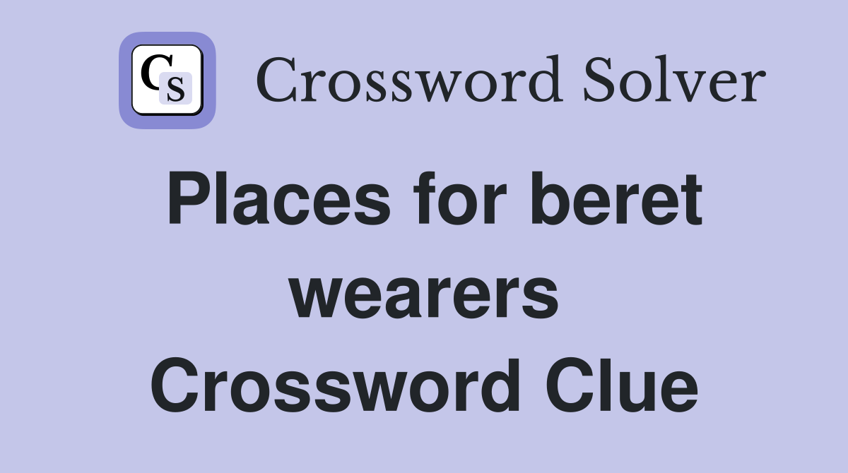 Places for beret wearers Crossword Clue