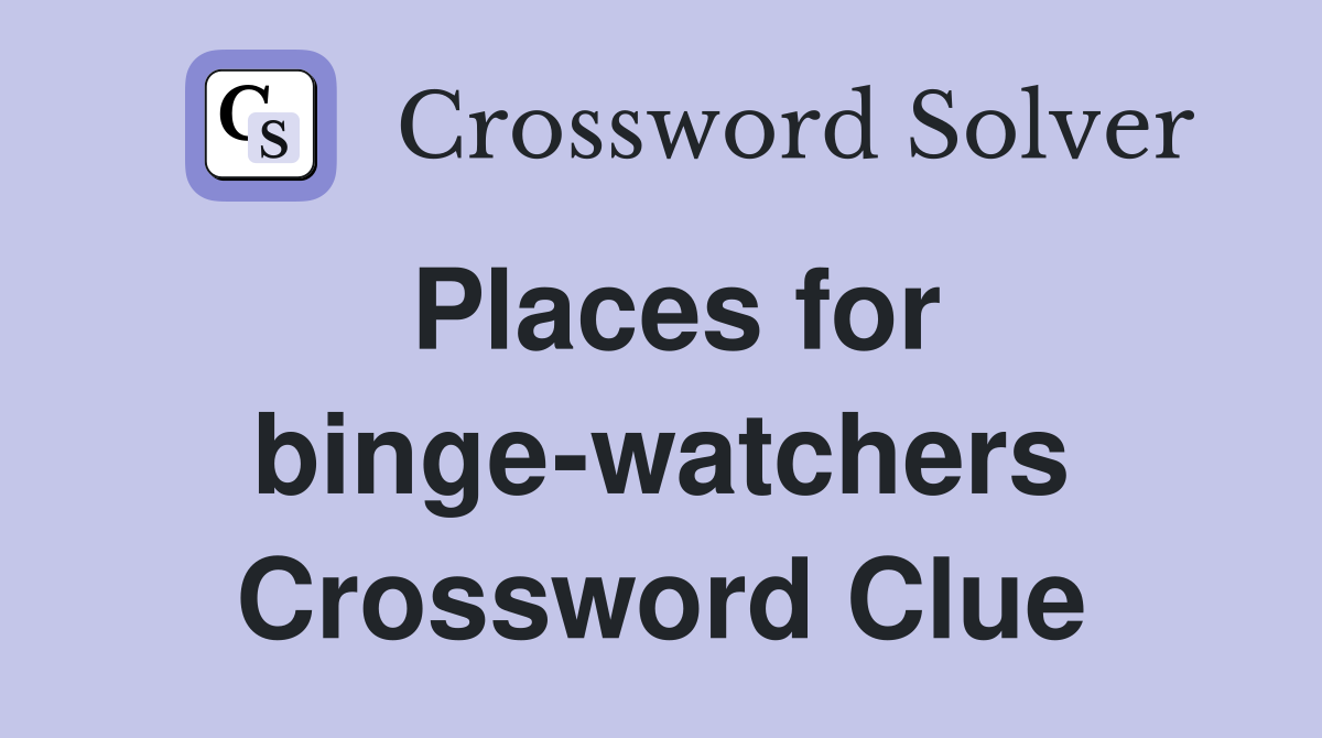Places for binge-watchers Crossword Clue