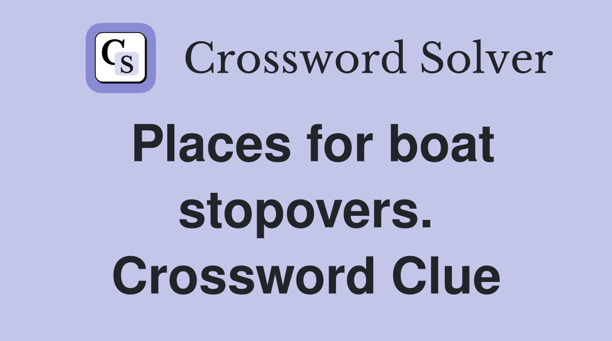 Places for boat stopovers. Crossword Clue