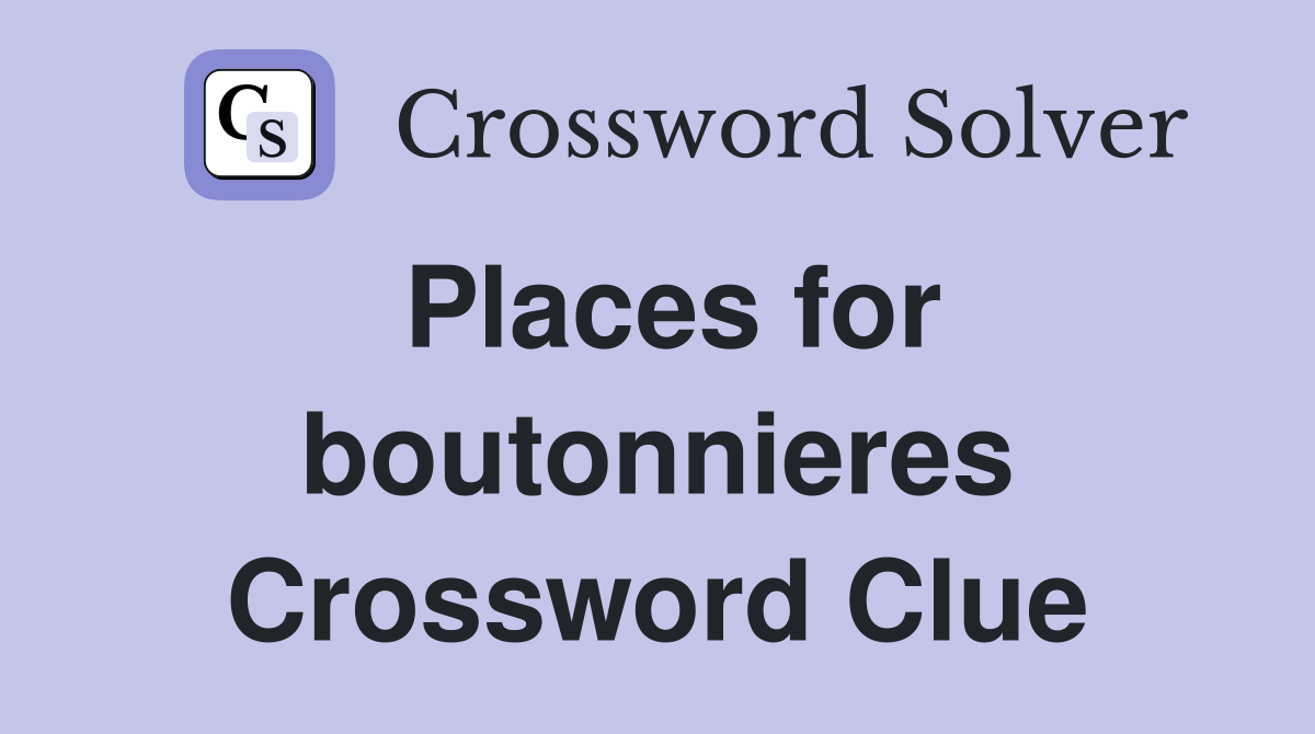 Places for boutonnieres Crossword Clue