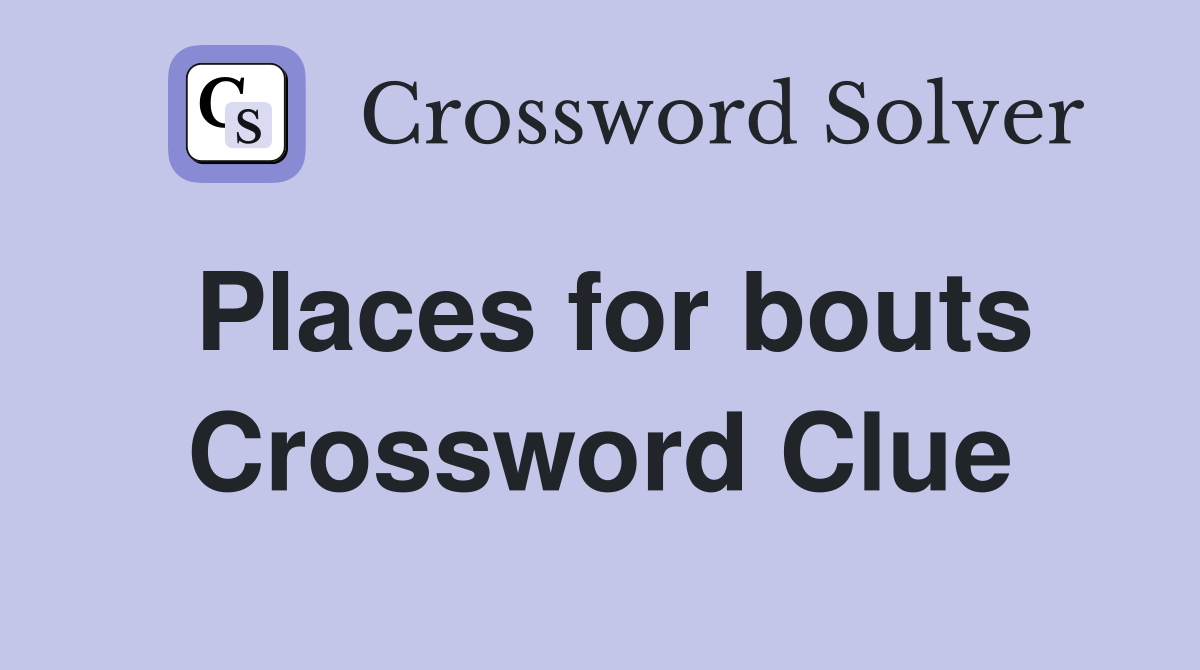 Places for bouts Crossword Clue