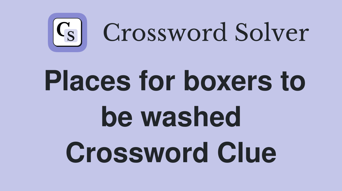 Places for boxers to be washed Crossword Clue