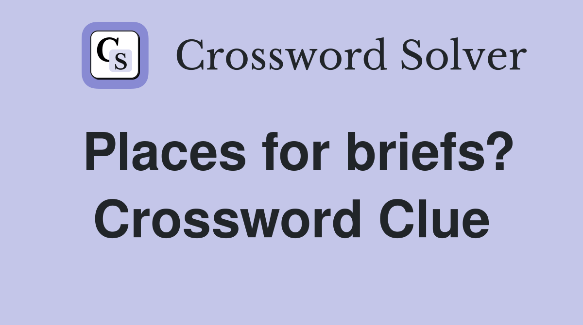 Places for briefs? Crossword Clue