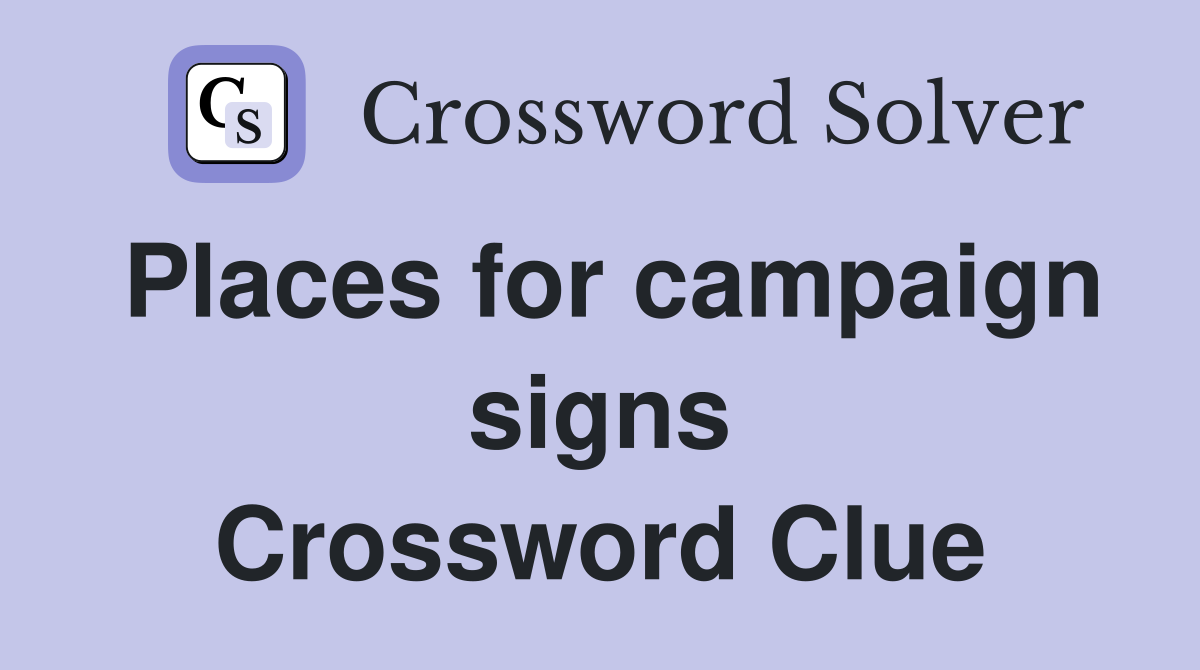 Places for campaign signs Crossword Clue