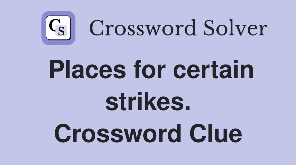 Places for certain strikes. Crossword Clue