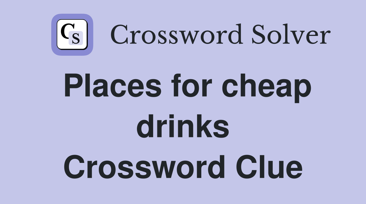 Places for cheap drinks Crossword Clue