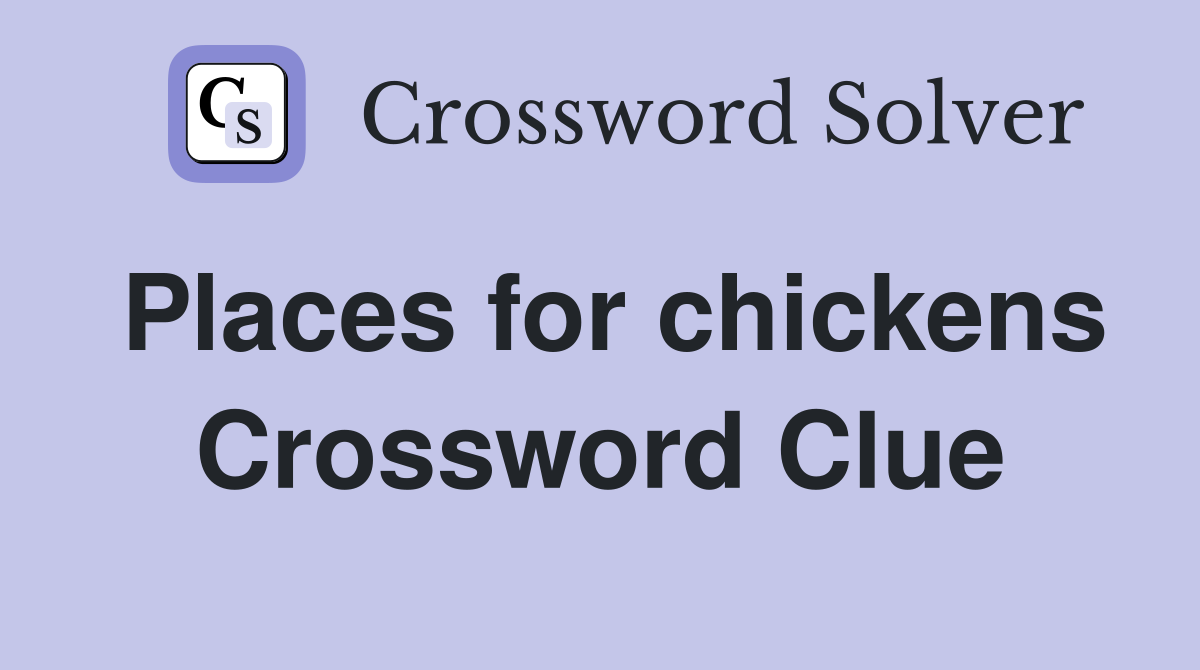 Places for chickens Crossword Clue