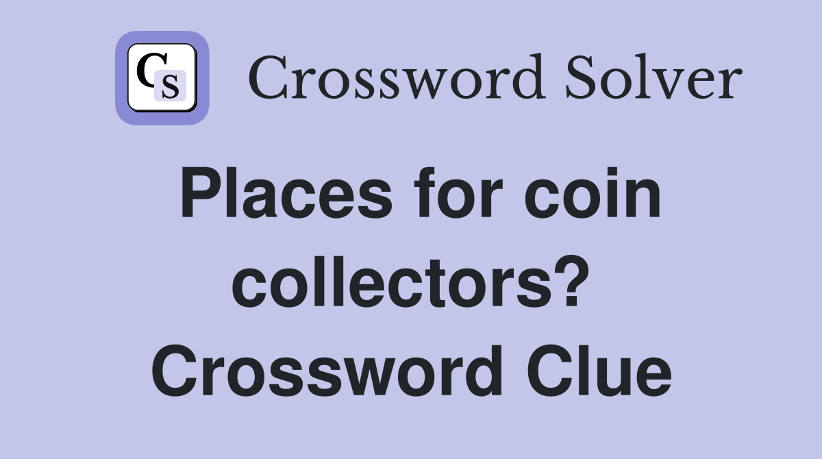 Places for coin collectors? Crossword Clue