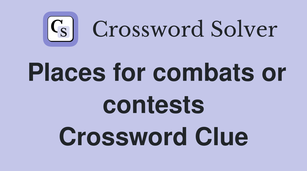 Places for combats or contests Crossword Clue