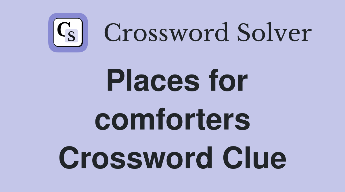Places for comforters Crossword Clue