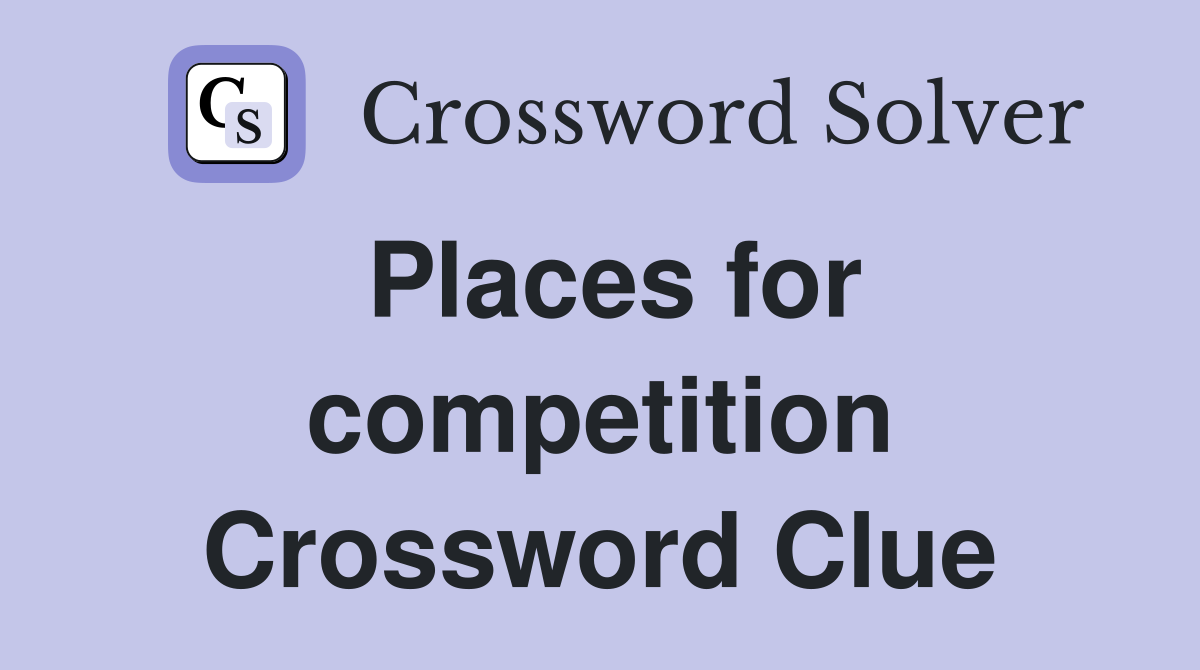 Places for competition Crossword Clue