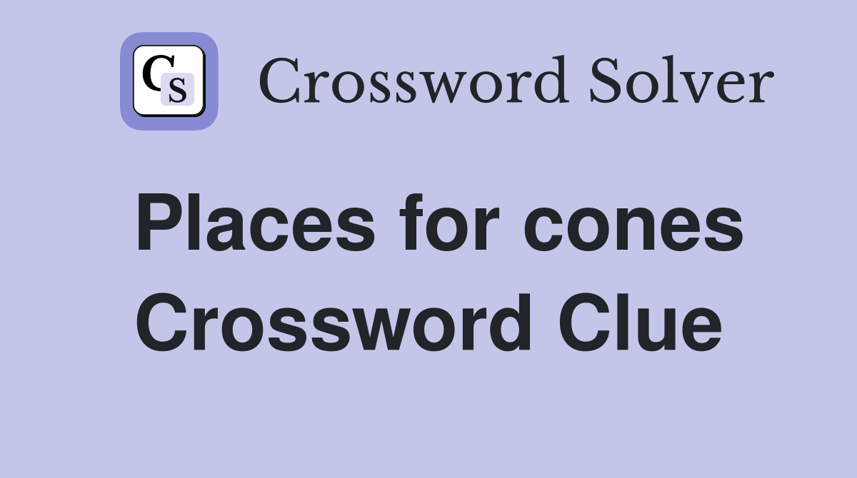 Places for cones Crossword Clue