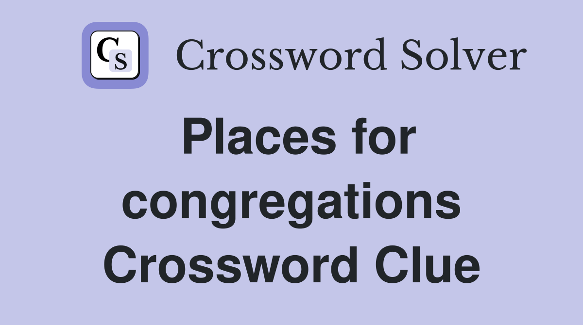 Places for congregations Crossword Clue
