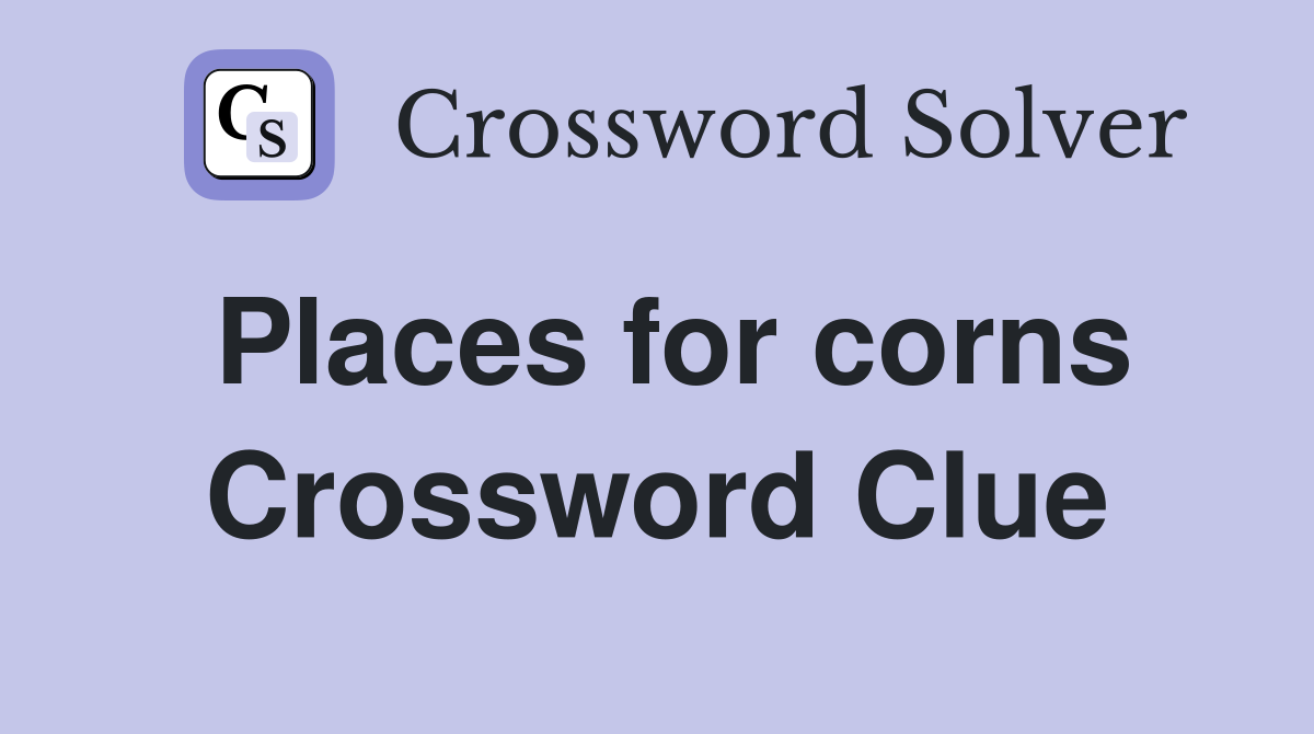 Places for corns Crossword Clue