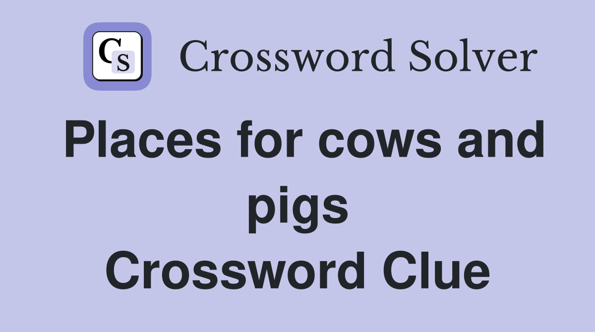 Places for cows and pigs Crossword Clue
