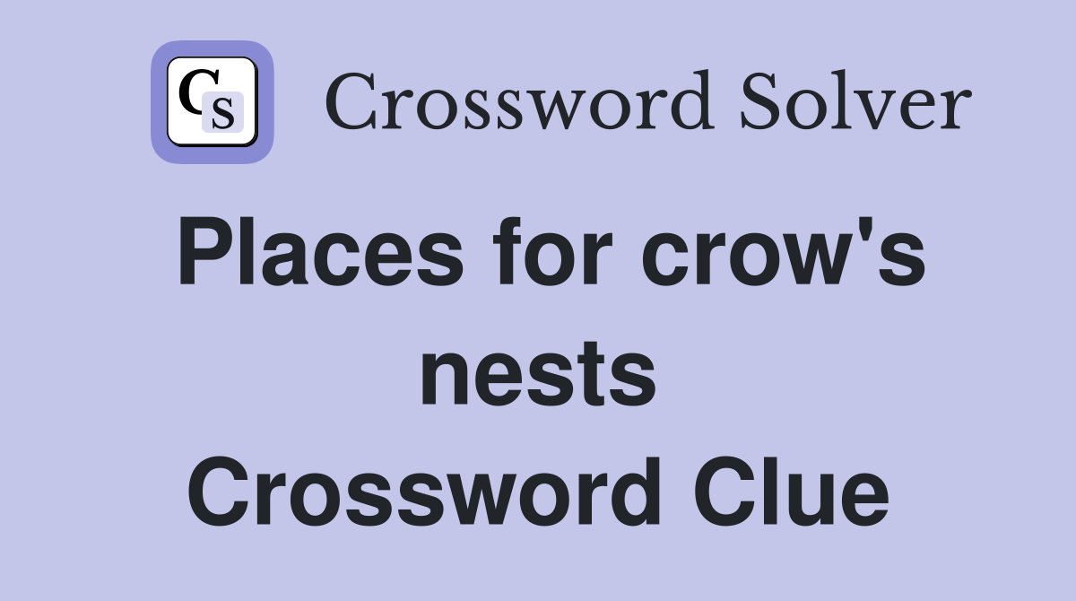 Places for crow's nests Crossword Clue