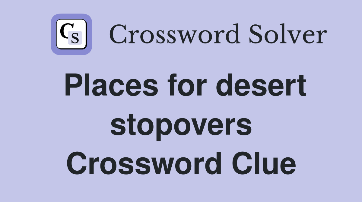 Places for desert stopovers Crossword Clue