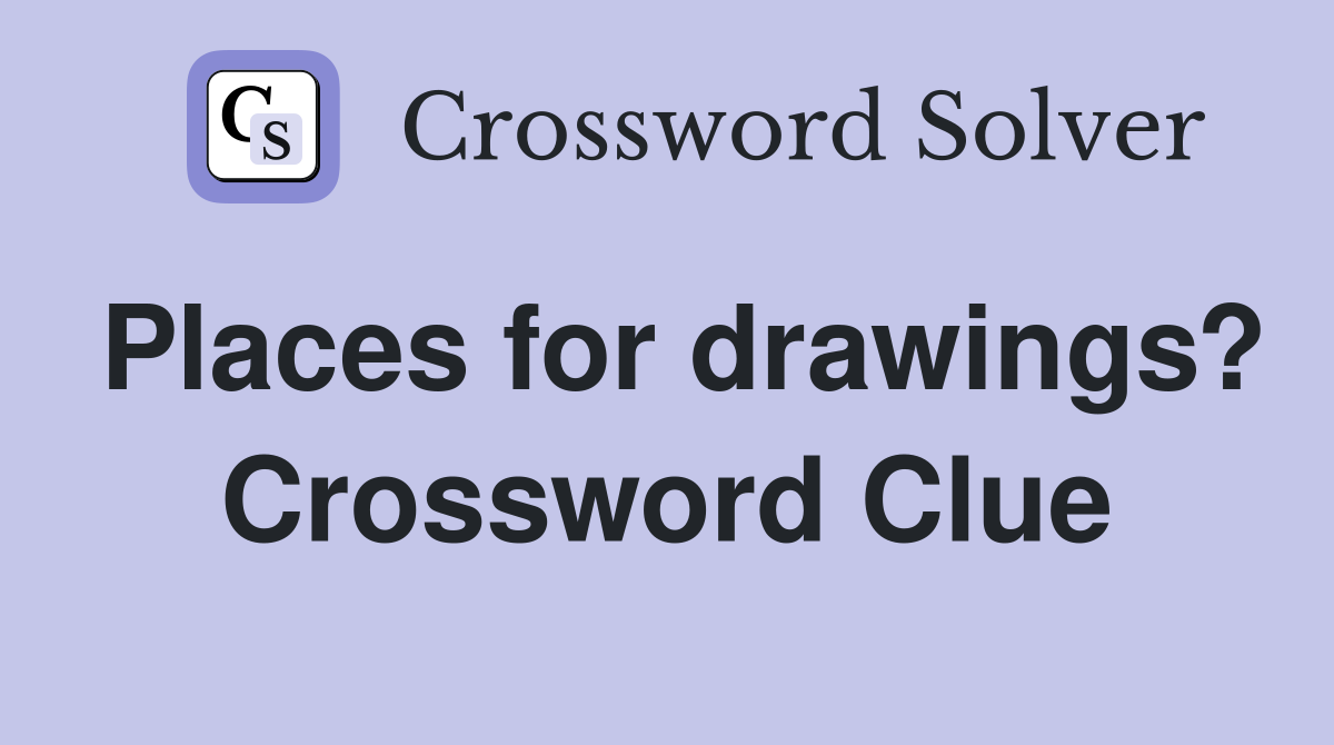 Places for drawings? Crossword Clue