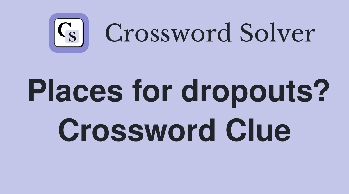 Places for dropouts? Crossword Clue