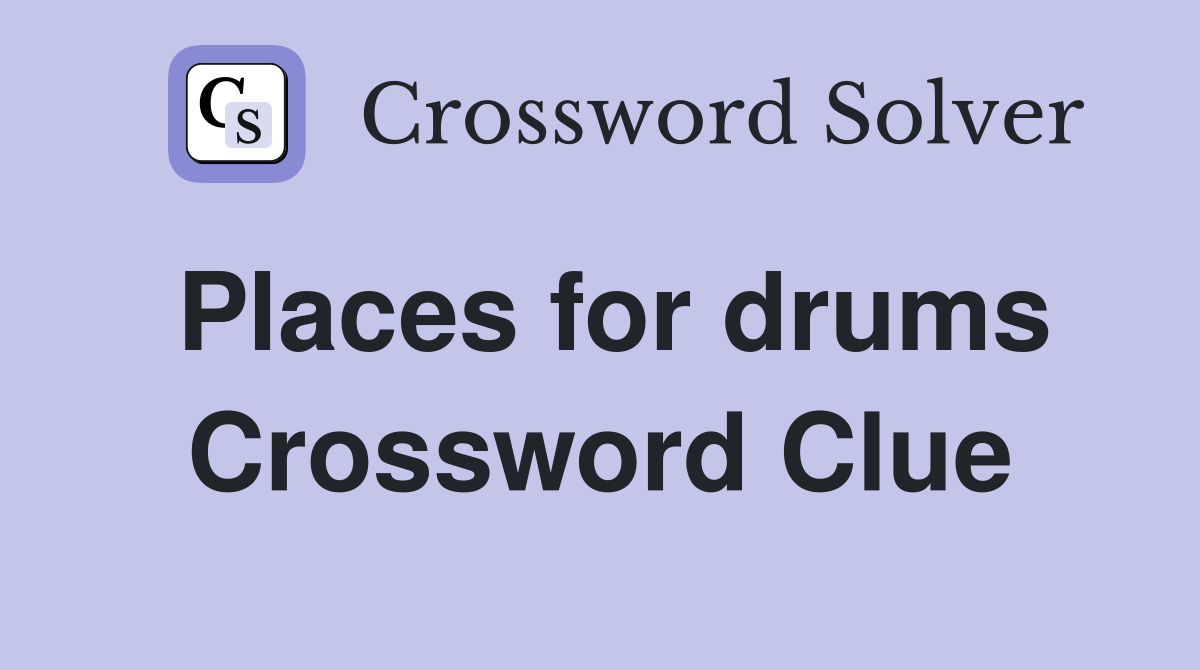 Places for drums Crossword Clue
