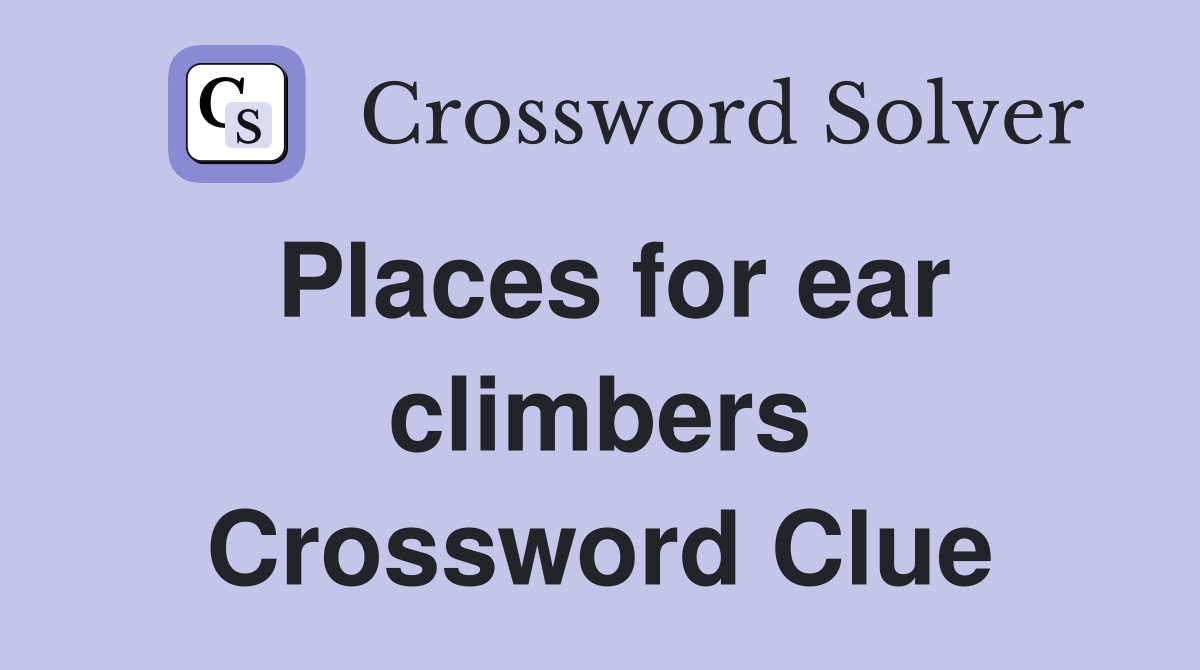 Places for ear climbers Crossword Clue