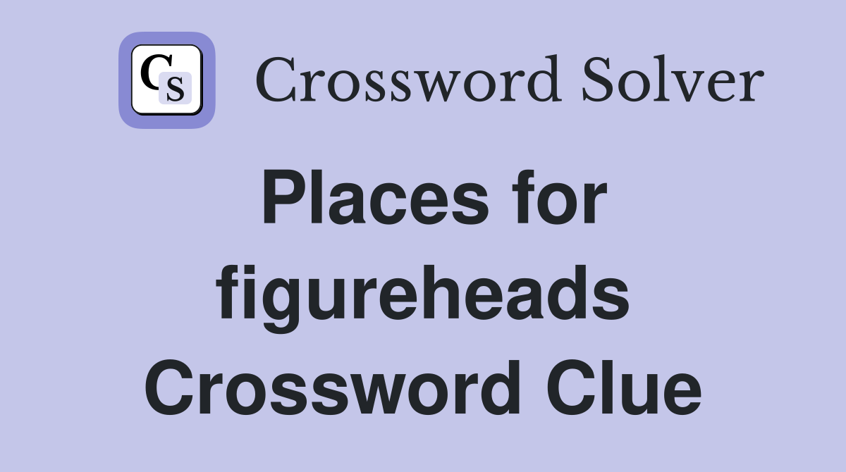 Places for figureheads Crossword Clue